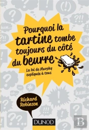 Pourquoi La Tartine Tombe Toujours Du Côté Du Beurre ; La Loi De Murphy Expliquée À Tous