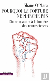 Pourquoi La Torture Ne Marche Pas ; L'Interrogatoire À La Lumière Des Neurosciences
