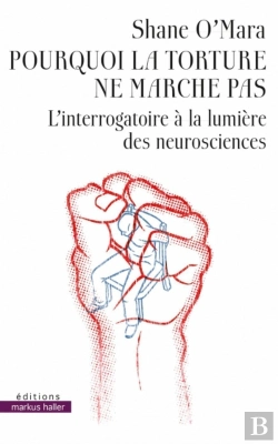 Bertrand.pt - Pourquoi La Torture Ne Marche Pas ; L'Interrogatoire À La Lumière Des Neurosciences