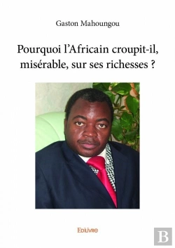 Bertrand.pt - Pourquoi L'Africain Croupit-Il, Miserable, Sur Ses Richesses ?