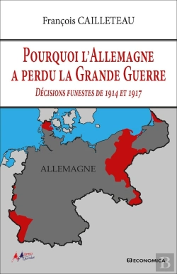 Bertrand.pt - Pourquoi L'Allemagne A Perdu La Grande Guerre : Décisions Funestes De 1914 Et 1917