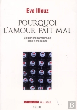 Bertrand.pt - Pourquoi L'Amour Fait Mal : L'Experience Amoureuse Dans La Modernite