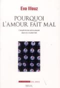 Pourquoi L'Amour Fait Mal : L'Experience Amoureuse Dans La Modernite