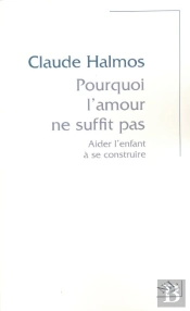Pourquoi L'Amour Ne Suffit Pas Aider L'Enfant À Se Construire
