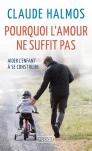 Pourquoi L'Amour Ne Suffit Pas ; Aider L'Enfant À Se Construire