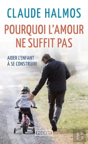 Pourquoi L'Amour Ne Suffit Pas ; Aider L'Enfant À Se Construire