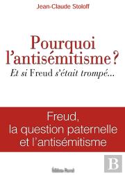 Pourquoi L'Antisémitisme ? Et Si Freud S'Était Trompé...