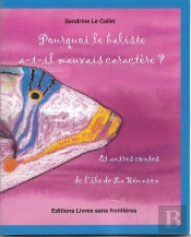 Pourquoi Le Baliste A-T-Il Mauvais Caractère ? Et Autres Contes De L'Île De La Réunion