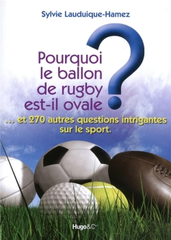 Bertrand.pt - Pourquoi Le Ballon De Rugby Est-Il Ovale ? ... Et 270 Autres Questions Intrigantes Sur Le Sport