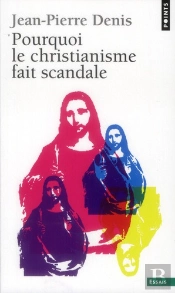Pourquoi Le Christianisme Fait Scandale