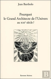 Pourquoi Le Grand Architecte De L'Univers Au Xxieme Siecle ?