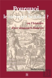 Pourquoi Le Messager Boitait-Il ? Ou L'Histoire D'Un Almanach Fameux