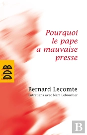 Pourquoi Le Pape A Mauvaise Presse ; Entretiens Avec Marc Leboucher