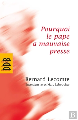 Bertrand.pt - Pourquoi Le Pape A Mauvaise Presse ; Entretiens Avec Marc Leboucher