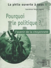Pourquoi Le Politique ? L'Avenir De La Citoyenneté