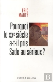 Pourquoi Le Xx Siècle A-T-Il Pris Sade Au Sérieux ?