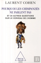 Pourquoi Les Chimpanzés Ne Parlent Pas ; Et 30 Autres Questions Sur Le Cerveau De L'Homme
