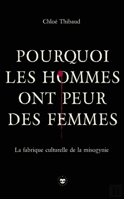 Bertrand.pt - Pourquoi Les Hommes Ont Peur Des Femmes : La Fabrique Culturelle De La Misogynie