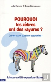 Pourquoi Les Zèbres Ont De Rayures ? (Et 499 Autres Questions Essentielles)