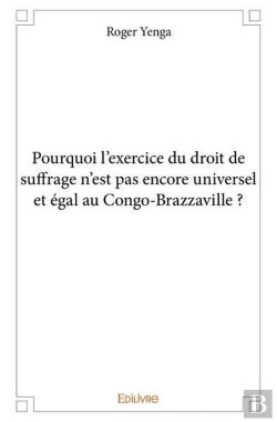 Bertrand.pt - Pourquoi L'Exercice Du Droit De Suffrage N'Est Pas Encore Universel Et Egal Au Congo Brazzaville ?