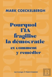 Pourquoi L'Ia Fragilise La Démocratie Et Comment Y Remédier