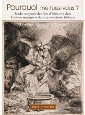 Pourquoi Me Tuez Vous ? ; Étude Comparée Des Rites D'Initiation Dans L'Univers Tragique Et Dans La Conscience Biblique