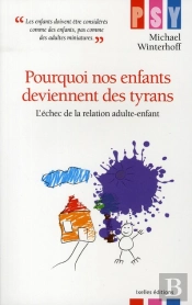 Pourquoi Nos Enfants Deviennent Des Tyrans ; L'Échec De La Relation Adulte-Enfant