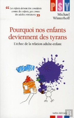 Bertrand.pt - Pourquoi Nos Enfants Deviennent Des Tyrans ; L'Échec De La Relation Adulte-Enfant