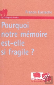 Pourquoi Notre Memoire Est-Elle Si Fragile ?