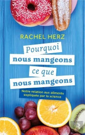 Pourquoi Nous Mangeons Ce Que Nous Mangeons - Notre Relation Aux Aliments Expliquee Par La Science
