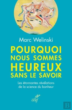 Bertrand.pt - Pourquoi Nous Sommes Heureux Sans Le Savoir : Les Étonnantes Révélations De La Science Du Bonheur
