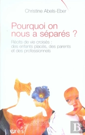Pourquoi On Nous A Séparés ? Récits De Vie Croisés : Des Enfants Placés, Des Parents Et Des Professionnels