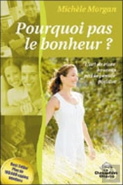 Pourquoi Pas Le Bonheur ? L'Art De Vivre Heureux Par La Pensée Positive