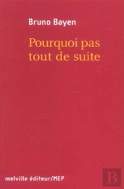 Pourquoi Pas Tout De Suite ?