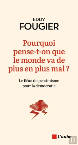 Bertrand.pt - Pourquoi Pense-T-On Que Le Monde Va De Plus En Plus Mal ? Le Fléau Du Pessimisme Pour La Démocratie