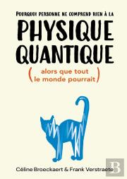 Pourquoi Personne Ne Comprend Rien À La Physique Quantique (Alors Que Tout Le Monde Pourrait)