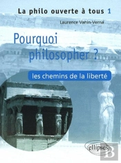 Pourquoi Philosopher ? Les Chemins De La Liberté