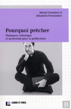 Bertrand.pt - Pourquoi Prêcher : Plaidoyers Catholique Et Protestant Pour La Prédication