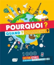 Pourquoi ? Quand ? Comment ? 1000 Questions Réponses Pour Tout Comprendre