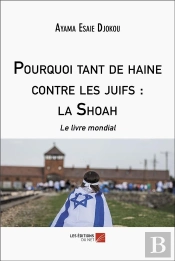 Pourquoi Tant De Haine Contre Les Juifs : La Shoah : Le Livre Mondial