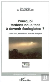 Pourquoi Tardons-Nous Tant À Devenir Écologistes ? Limites De La Postmodernité Et Société Écologique