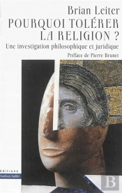 Pourquoi Tolérer La Religion ? ; Une Investigation Philosophique Et Juridique