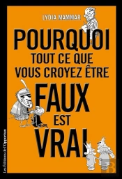 Pourquoi Tout Ce Que Vous Croyez Être Faux Est Vrai