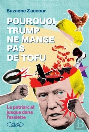 Pourquoi Trump Ne Mange Pas De Tofu : Le Patriarcat Jusque Dans L'Assiette