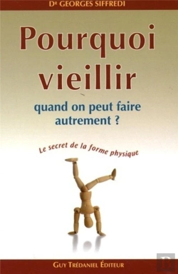 Bertrand.pt - Pourquoi Veillir Quand On Peut Faire Autrement ? ; Le Secret De La Forme Physique