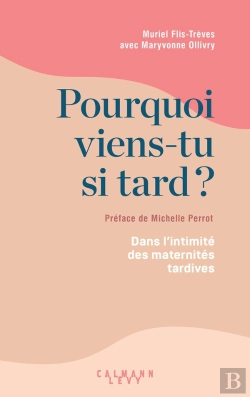 Bertrand.pt - Pourquoi Viens-Tu Si Tard ? Dans L'Intimité Des Maternités Tardives