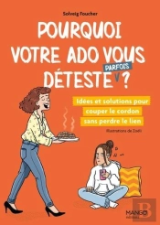 Pourquoi Votre Ado Vous Déteste (Parfois) ? Idées Et Solutions Pour Couper Le Cordon Sans Perdre Le Lien