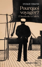 Pourquoi Voyager ? 17 Leçons Du Xixe Siècle