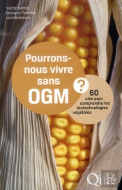 Pourrons-Nous Vivre Sans Ogm ?. 60 Cles Pour Comprendre  Les Biotechnologies Vegetales