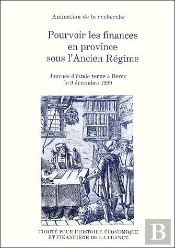 Pourvoir Les Finances En Province Sous L'Ancien Regime ; Journee D'Etude Tenue A Bercy Le 9 Decembre 1999